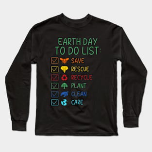 To Do List Earth Day April 22 2024 Long Sleeve T-Shirt